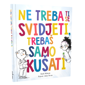 NE TREBA TI SE SVIDJETI, TREBAŠ SAMO KUŠATI